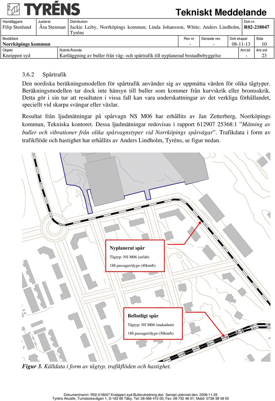 Detta gör i sin tur att resultaten i vissa fall kan vara underskattningar av det verkliga förhållandet, speciellt vid skarpa svängar eller växlar.