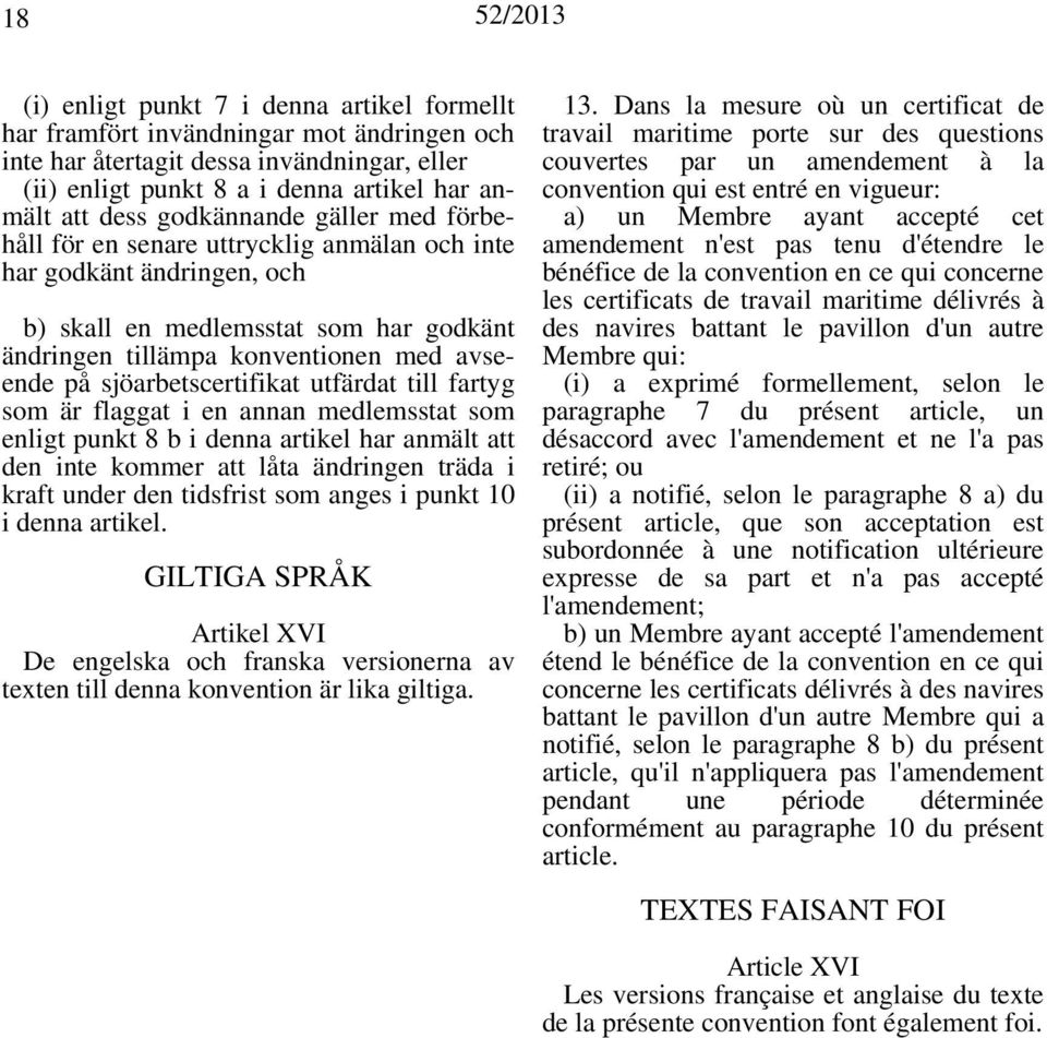 sjöarbetscertifikat utfärdat till fartyg som är flaggat i en annan medlemsstat som enligt punkt 8 b i denna artikel har anmält att den inte kommer att låta ändringen träda i kraft under den tidsfrist