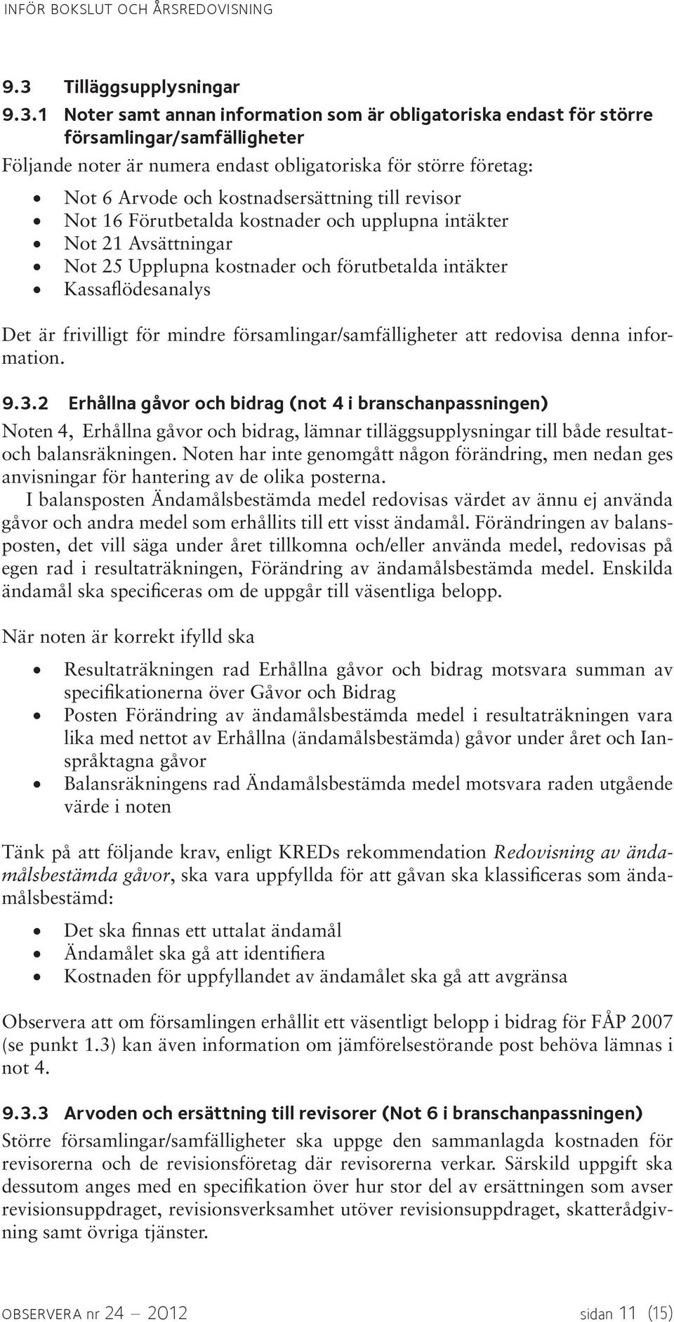 frivilligt för mindre församlingar/samfälligheter att redovisa denna information. 9.3.