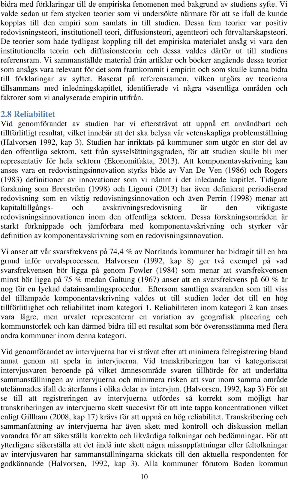 Dessa fem teorier var positiv redovisningsteori, institutionell teori, diffusionsteori, agentteori och förvaltarskapsteori.