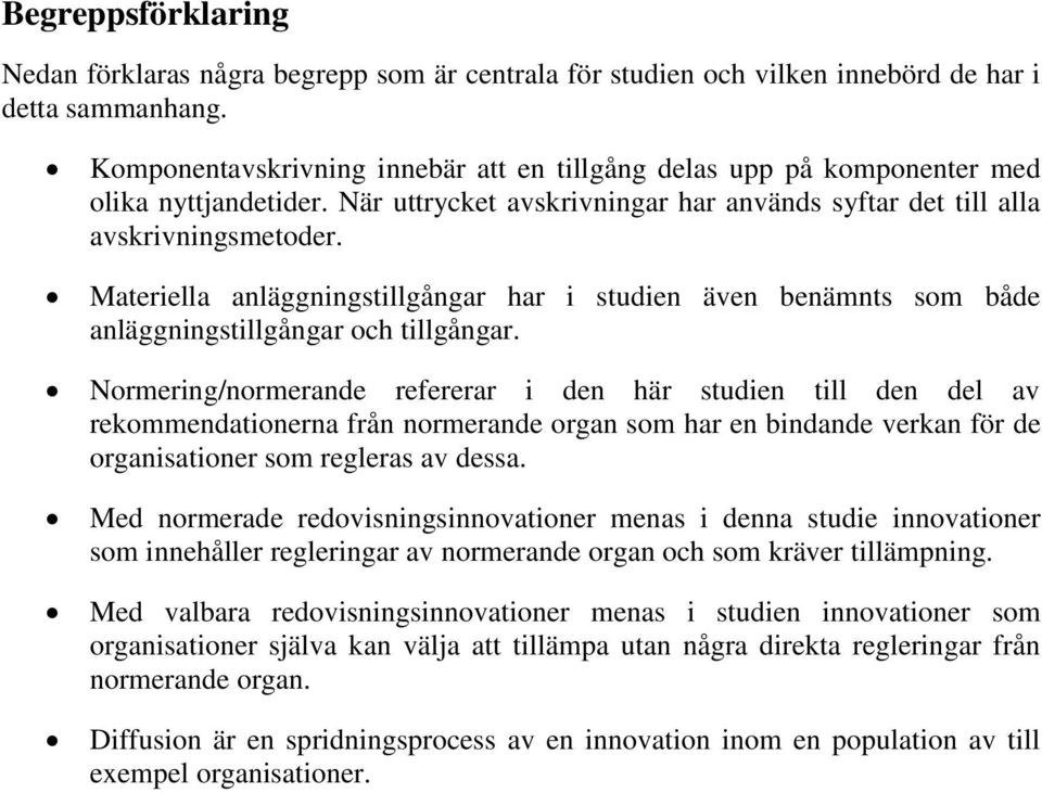 Materiella anläggningstillgångar har i studien även benämnts som både anläggningstillgångar och tillgångar.