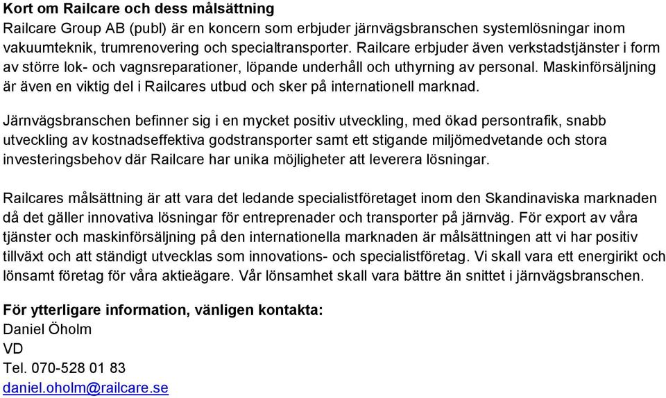 Maskinförsäljning är även en viktig del i Railcares utbud och sker på internationell marknad.