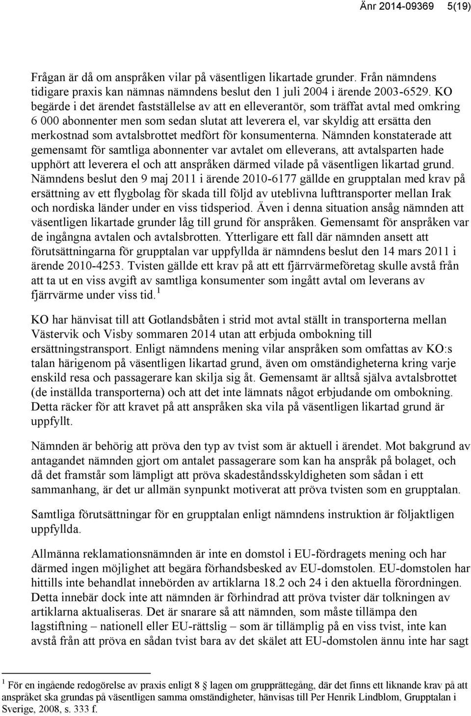 avtalsbrottet medfört för konsumenterna.