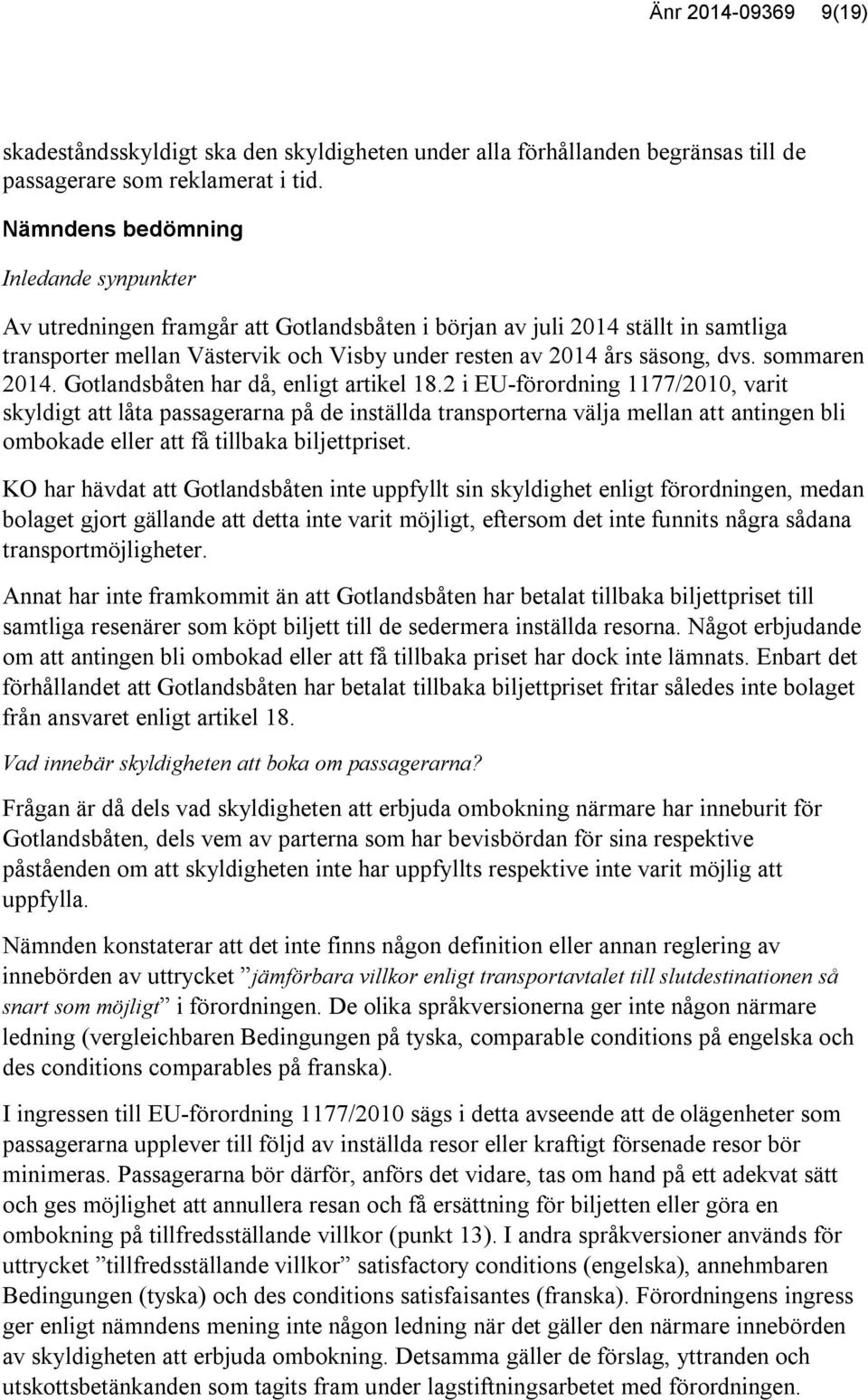 sommaren 2014. Gotlandsbåten har då, enligt artikel 18.