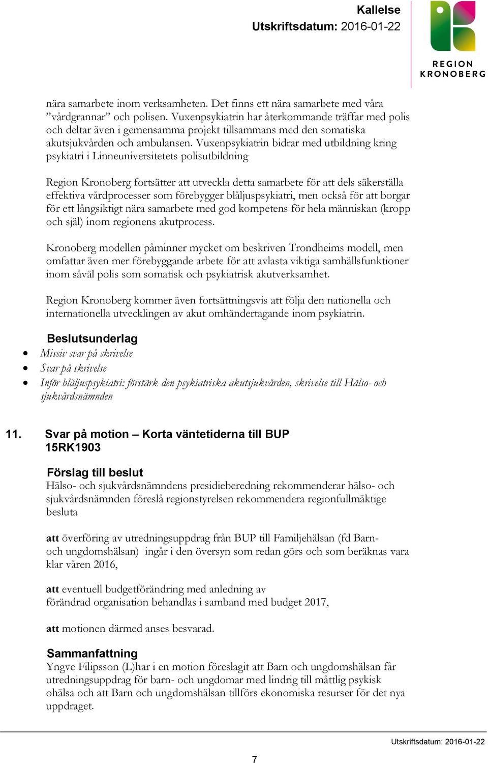 Vuxenpsykiatrin bidrar med utbildning kring psykiatri i Linneuniversitetets polisutbildning Region Kronoberg fortsätter att utveckla detta samarbete för att dels säkerställa effektiva vårdprocesser