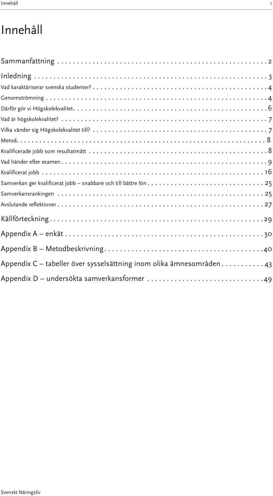 .. 9 Kvalificerat jobb...16 Samverkan ger kvalificerat jobb snabbare och till bättre lön...25 Samverkansrankingen...25 Avslutande reflektioner... 27 Källförteckning.