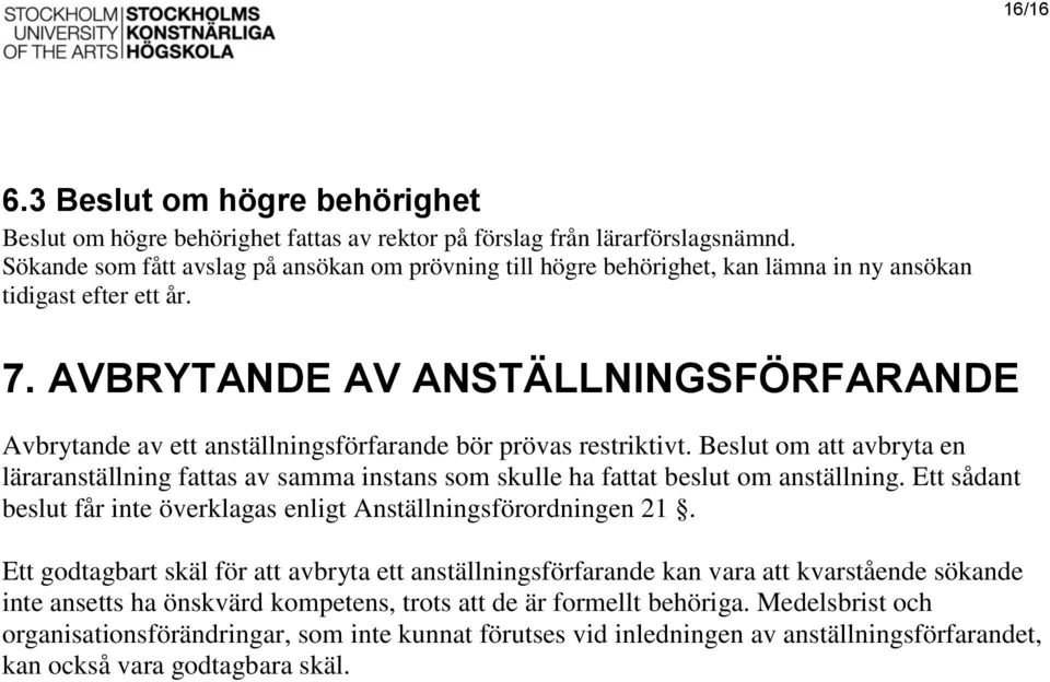 AVBRYTANDE AV ANSTÄLLNINGSFÖRFARANDE Avbrytande av ett anställningsförfarande bör prövas restriktivt.