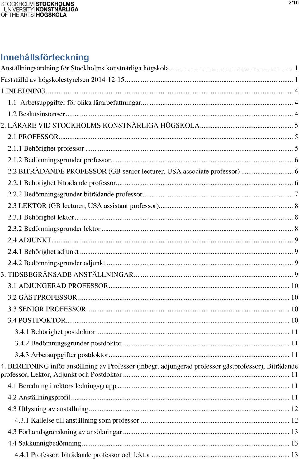 .. 6 2.2 BITRÄDANDE PROFESSOR (GB senior lecturer, USA associate professor)... 6 2.2.1 Behörighet biträdande professor... 6 2.2.2 Bedömningsgrunder biträdande professor... 7 2.