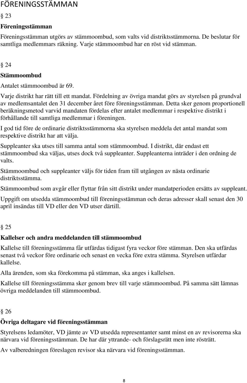 Fördelning av övriga mandat görs av styrelsen på grundval av medlemsantalet den 31 december året före föreningsstämman.