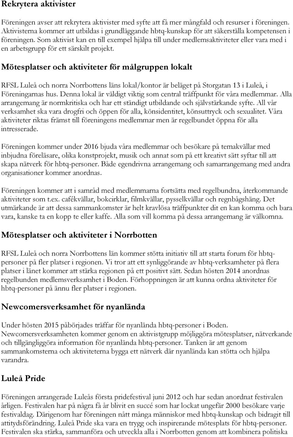 Som aktivist kan en till exempel hjälpa till under medlemsaktiviteter eller vara med i en arbetsgrupp för ett särskilt projekt.