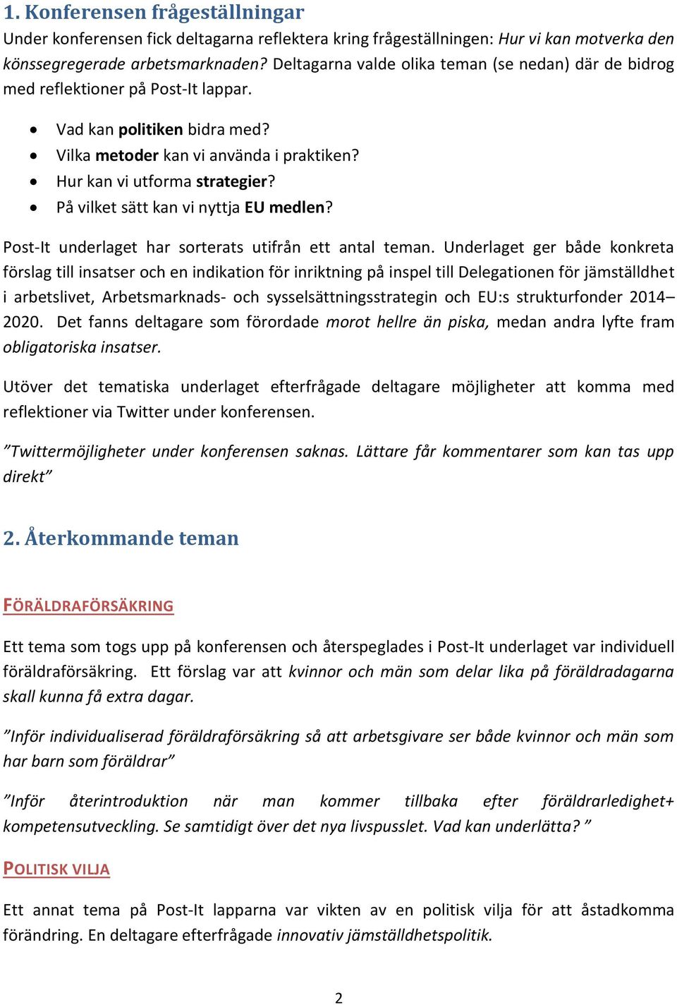 På vilket sätt kan vi nyttja EU medlen? Post-It underlaget har sorterats utifrån ett antal teman.