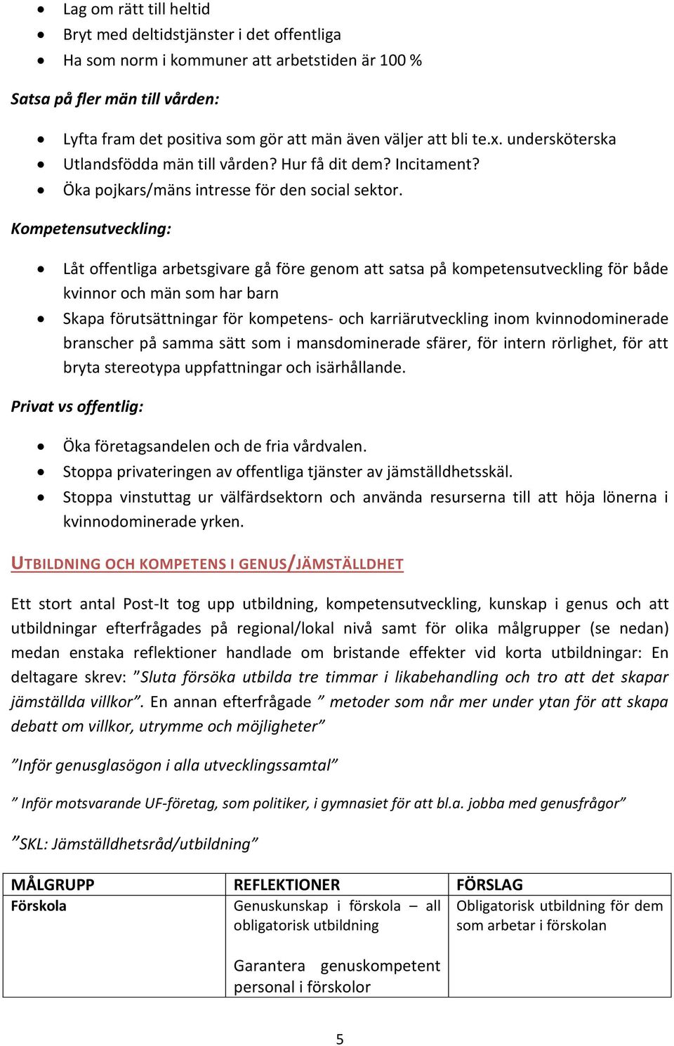 Kompetensutveckling: Låt offentliga arbetsgivare gå före genom att satsa på kompetensutveckling för både kvinnor och män som har barn Skapa förutsättningar för kompetens- och karriärutveckling inom