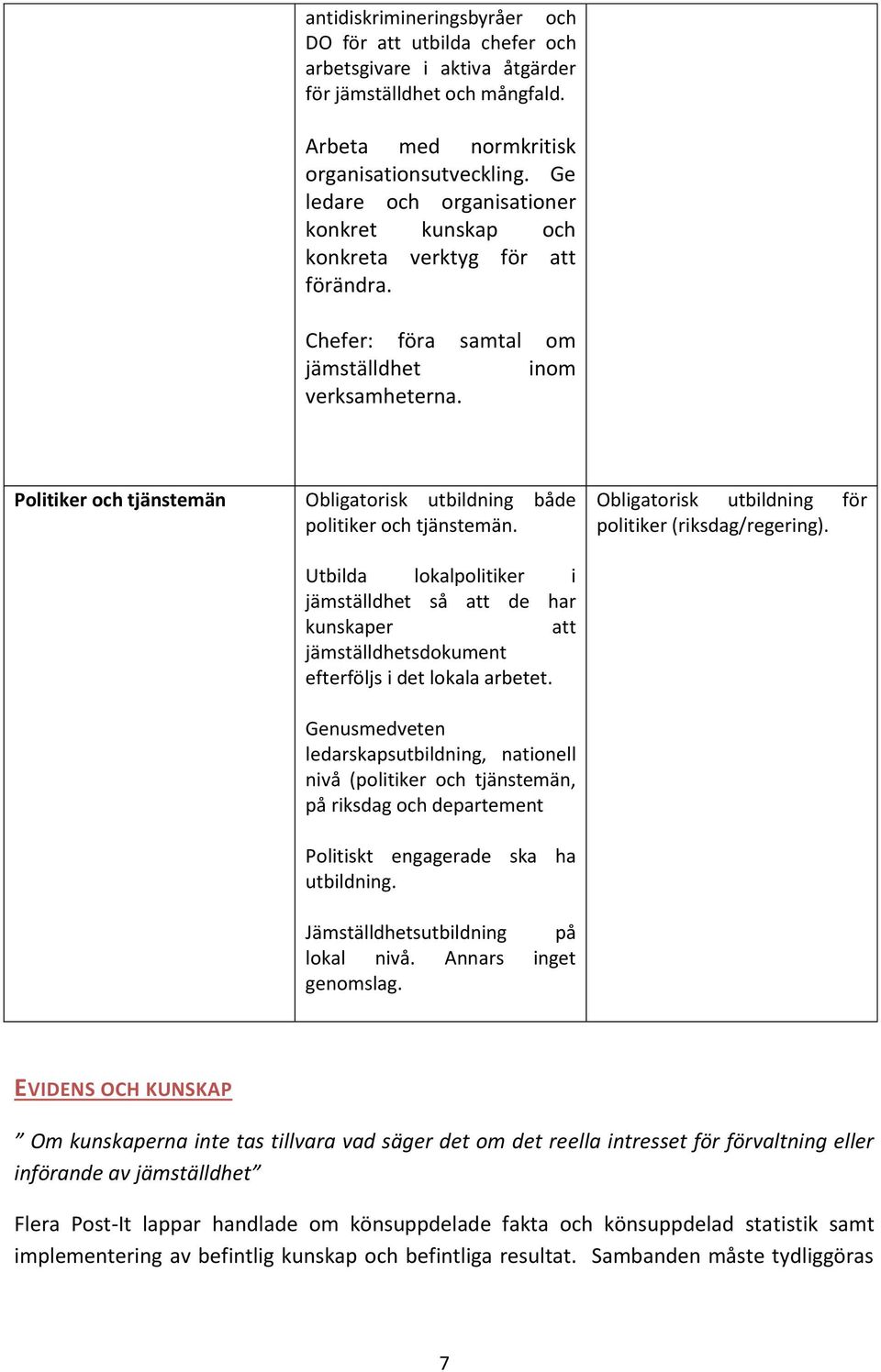 Politiker och tjänstemän Obligatorisk utbildning både politiker och tjänstemän. Obligatorisk utbildning för politiker (riksdag/regering).