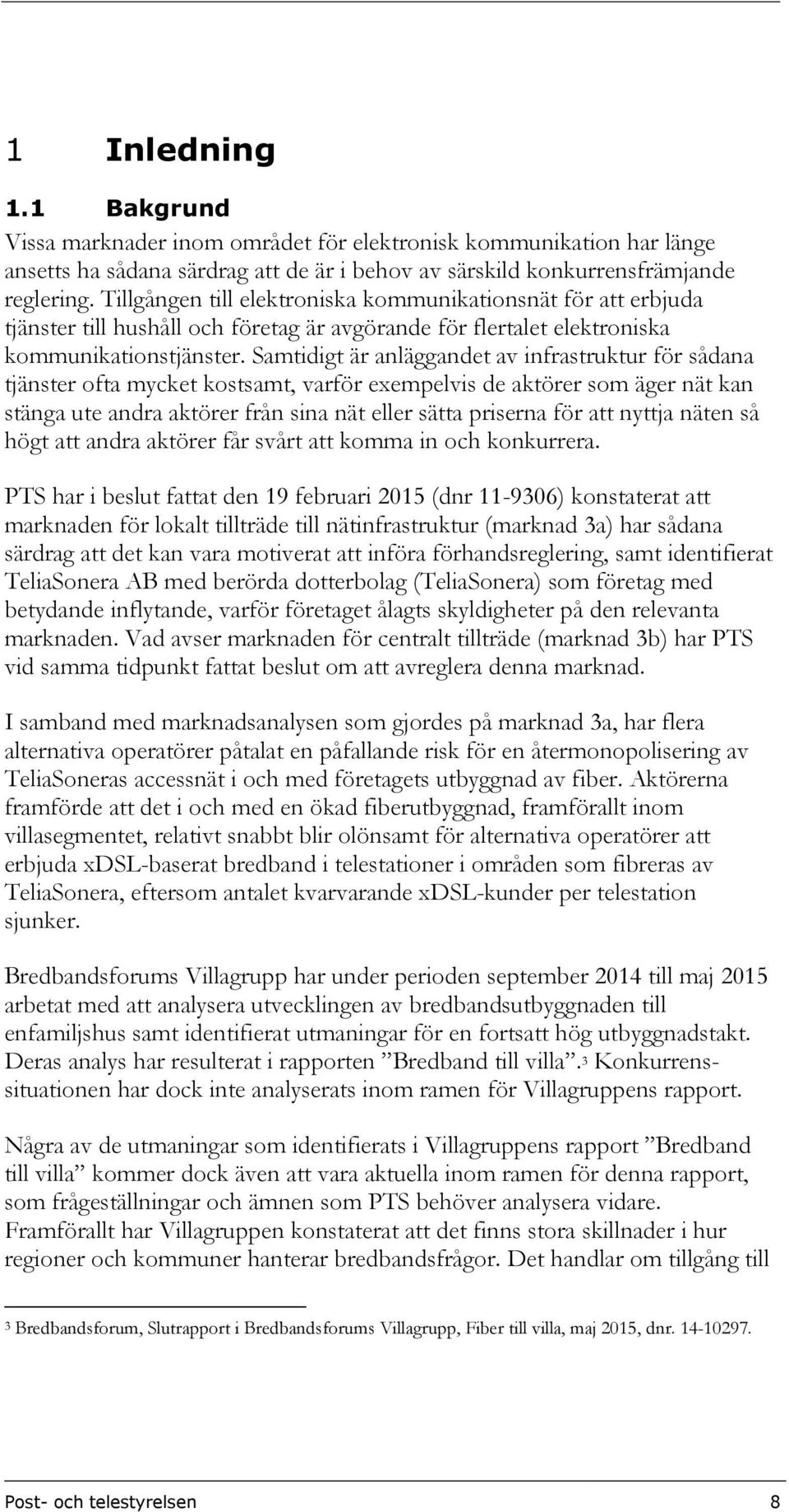 Samtidigt är anläggandet av infrastruktur för sådana tjänster ofta mycket kostsamt, varför exempelvis de aktörer som äger nät kan stänga ute andra aktörer från sina nät eller sätta priserna för att