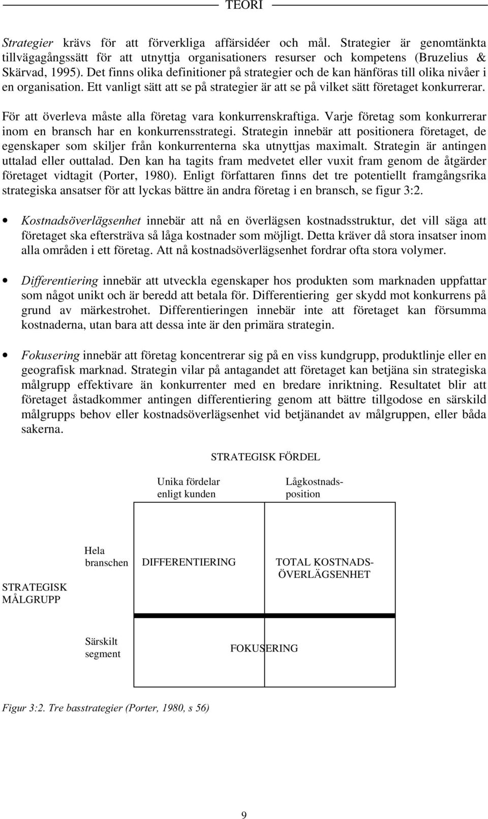 För att överleva måste alla företag vara konkurrenskraftiga. Varje företag som konkurrerar inom en bransch har en konkurrensstrategi.