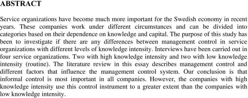The purpose of this study has been to investigate if there are any differences between management control in service organizations with different levels of knowledge intensity.