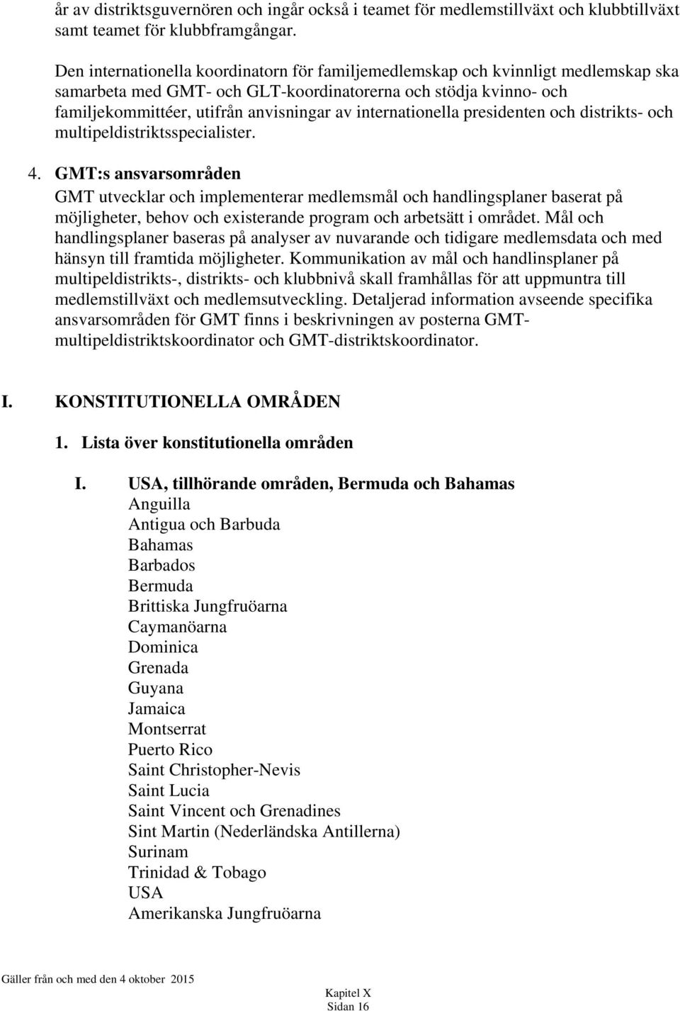 internationella presidenten och distrikts- och multipeldistriktsspecialister. 4.