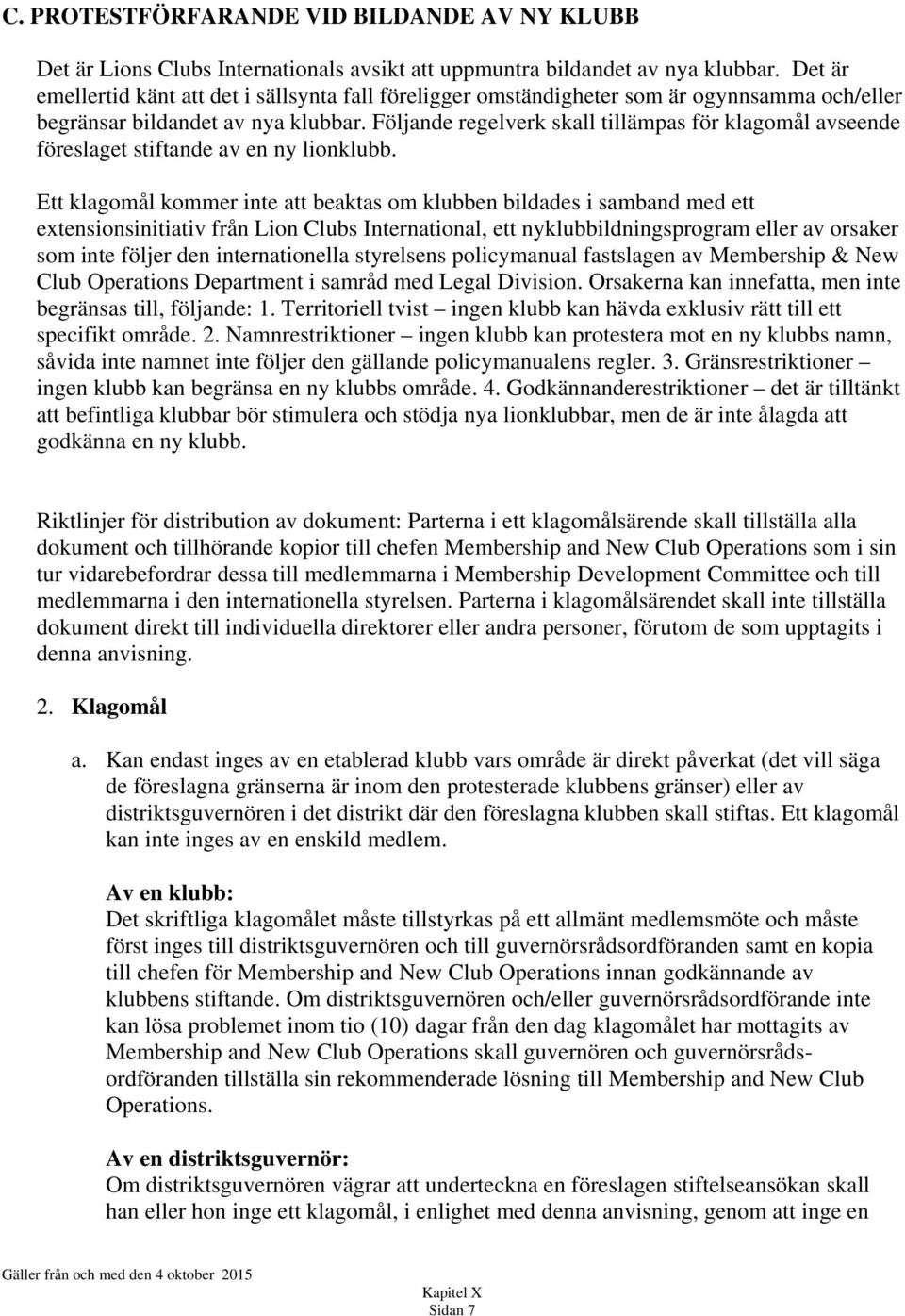 Följande regelverk skall tillämpas för klagomål avseende föreslaget stiftande av en ny lionklubb.