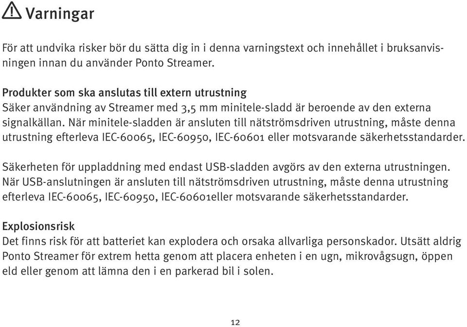 När minitele-sladden är ansluten till nätströmsdriven utrustning, måste denna utrustning efterleva IEC-60065, IEC-60950, IEC-60601 eller motsvarande säkerhetsstandarder.