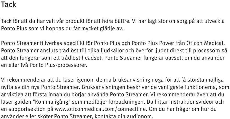 Ponto Streamer ansluts trådlöst till olika ljudkällor och överför ljudet direkt till processorn så att den fungerar som ett trådlöst headset.