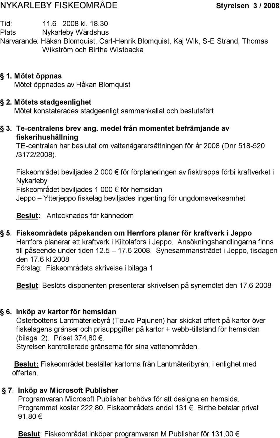 Mötets stadgeenlighet Mötet konstaterades stadgeenligt sammankallat och beslutsfört 3. Te-centralens brev ang.