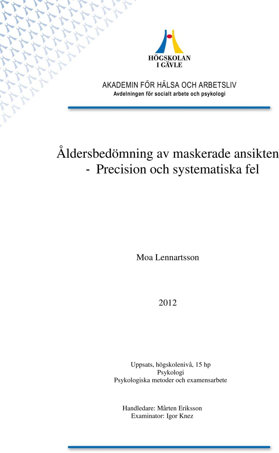 högskolenivå, 15 hp Psykologi Psykologiska metoder och