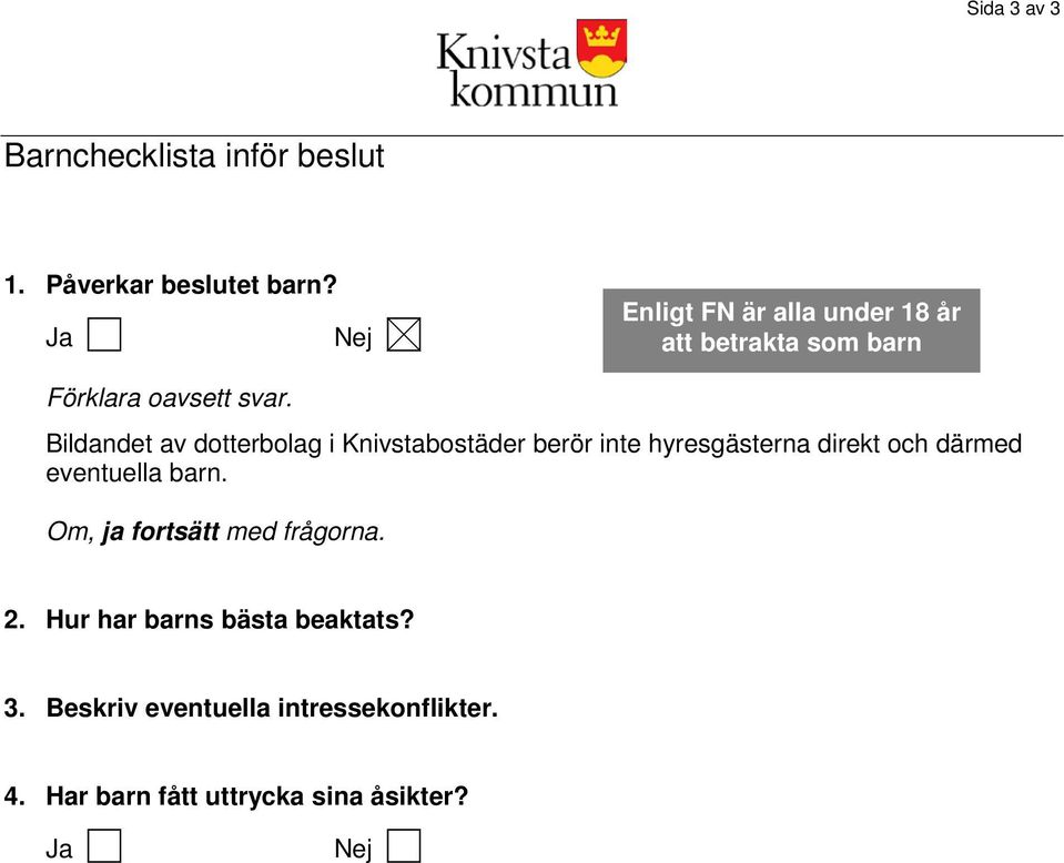 Bildandet av dotterbolag i Knivstabostäder berör inte hyresgästerna direkt och därmed eventuella