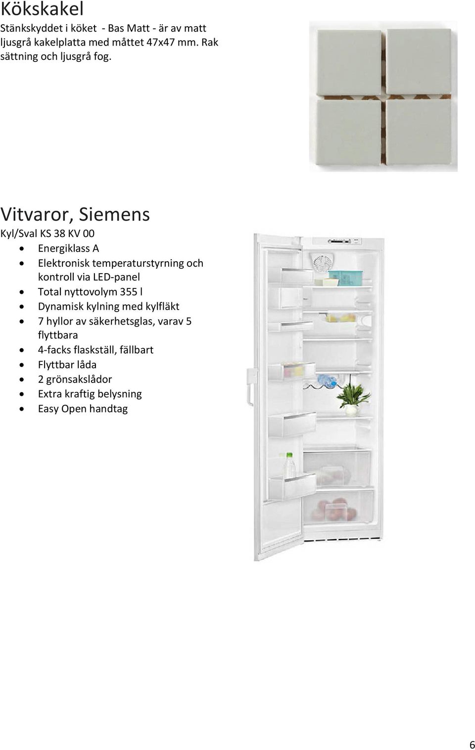 Vitvaror, Siemens Kyl/Sval KS 38 KV 00 Energiklass A Elektronisk temperaturstyrning och kontroll via