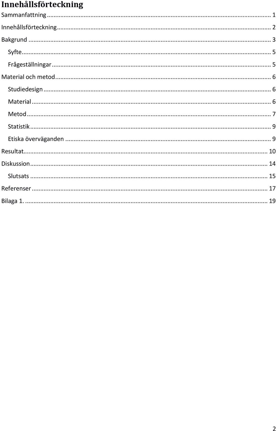 .. 6 Material... 6 Metod... 7 Statistik... 9 Etiska överväganden.