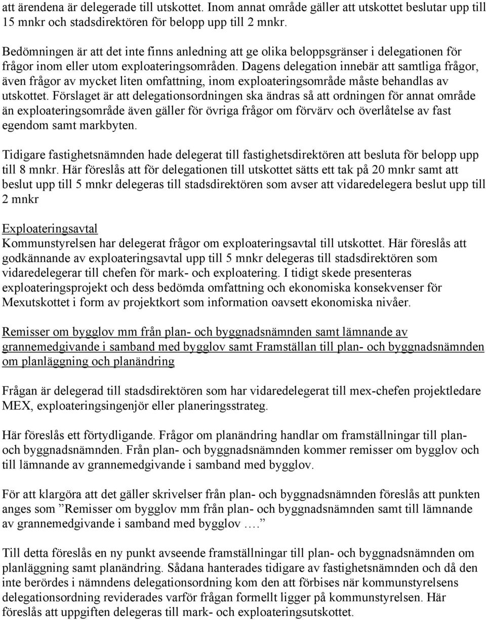 Dagens delegation innebär att samtliga frågor, även frågor av mycket liten omfattning, inom sområde måste behandlas av utskottet.