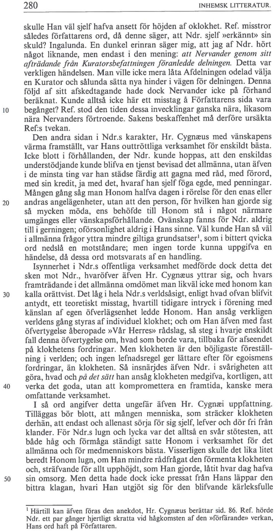 Detta var verkiigen händelsen. Man ville icke mera Iåta Afdelningen odelad välja en Kurator och sålunda sätta nya hinder i vägen för delningen.