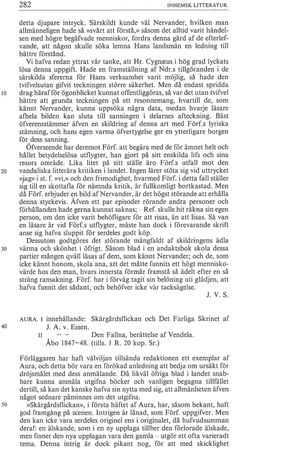 skulle söka lemna Hans landsmän en ledning till bättre förstånd. Vi hafva redan yttrat vär tanke, att Hr. Cygmeus i hög grad lyckats lösa denna uppgift. Hade en framställning af Ndr.