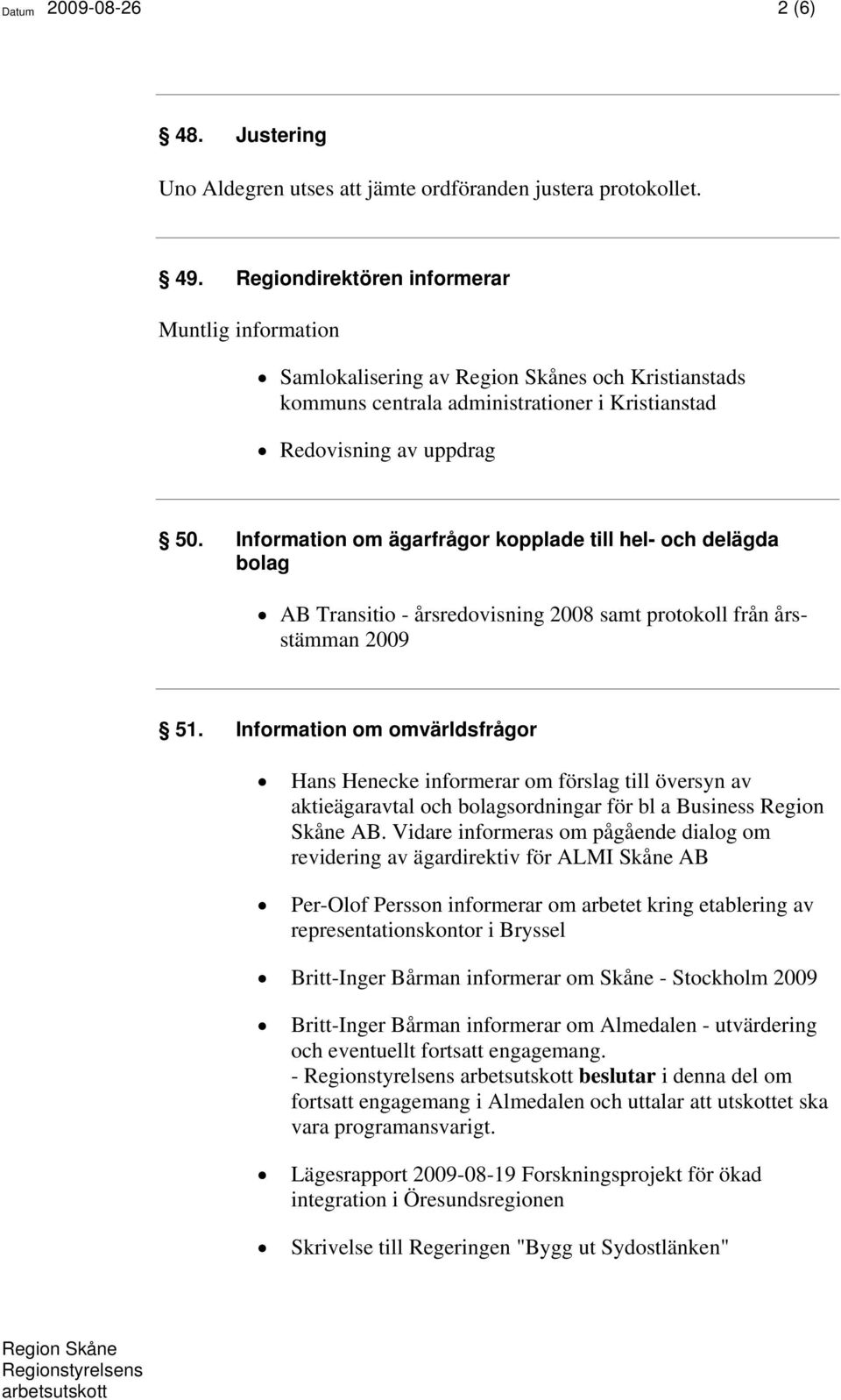 Information om ägarfrågor kopplade till hel- och delägda bolag AB Transitio - årsredovisning 2008 samt protokoll från årsstämman 2009 51.