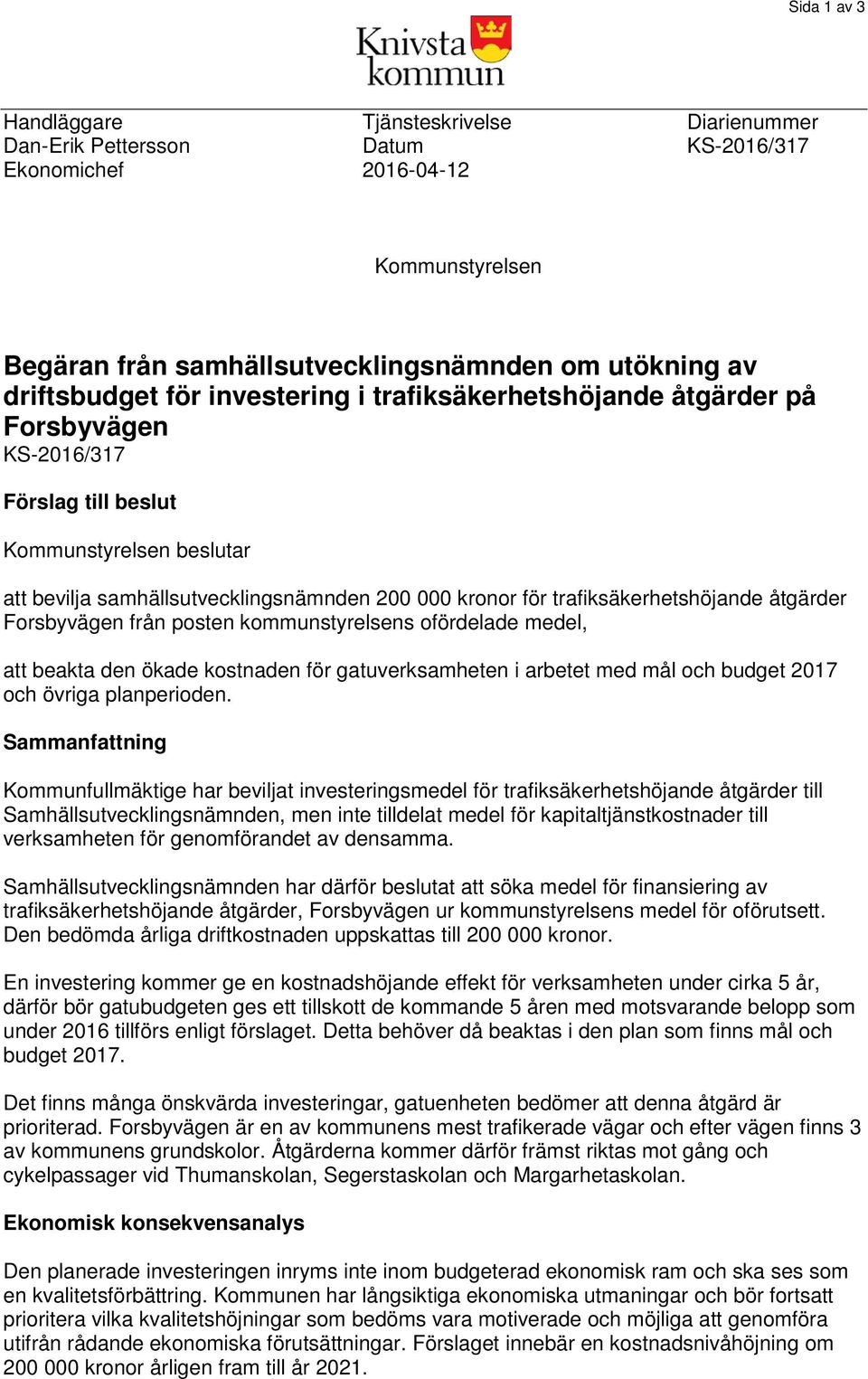 trafiksäkerhetshöjande åtgärder Forsbyvägen från posten kommunstyrelsens ofördelade medel, att beakta den ökade kostnaden för gatuverksamheten i arbetet med mål och budget 2017 och övriga