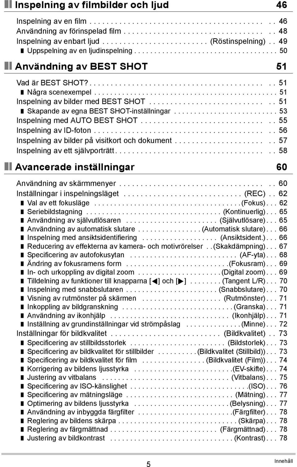 ............................................. 51 Inspelning av bilder med BEST SHOT............................. 51 Skapande av egna BEST SHOT-inställningar.......................... 53 Inspelning med AUTO BEST SHOT.