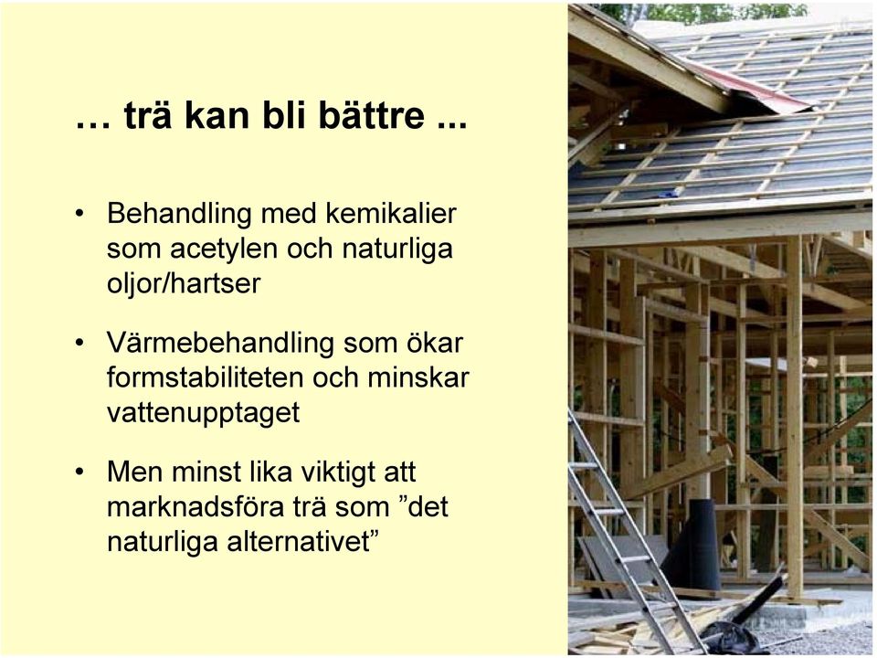 oljor/hartser Värmebehandling som ökar formstabiliteten