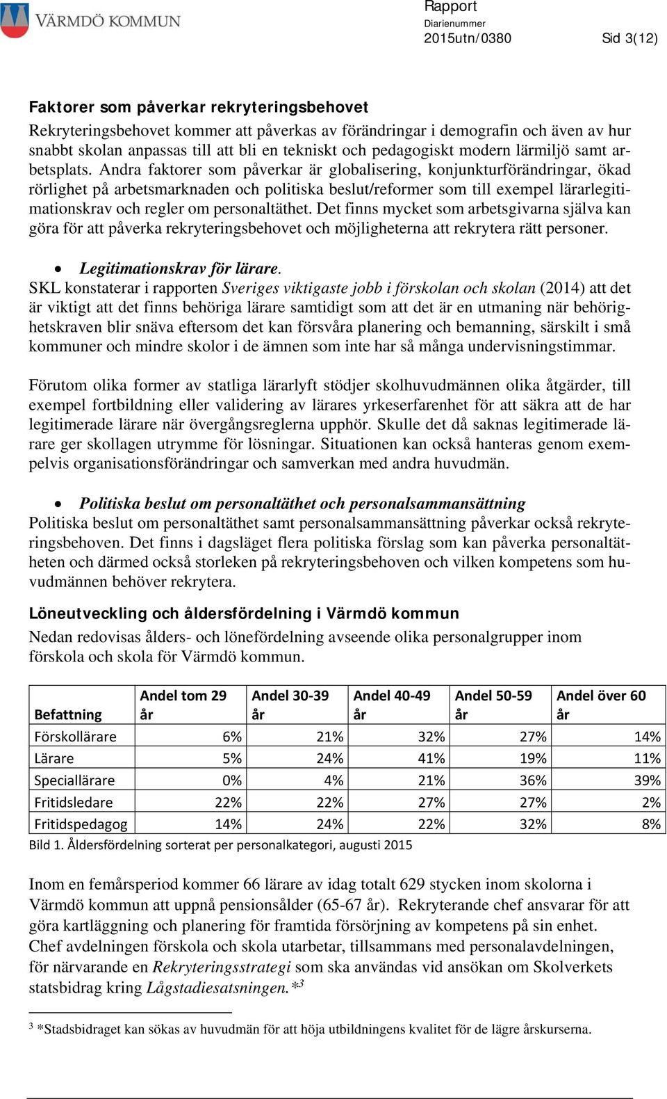 Andra faktorer som påverkar är globalisering, konjunkturförändringar, ökad rörlighet på arbetsmarknaden och politiska beslut/reformer som till exempel lärarlegitimationskrav och regler om