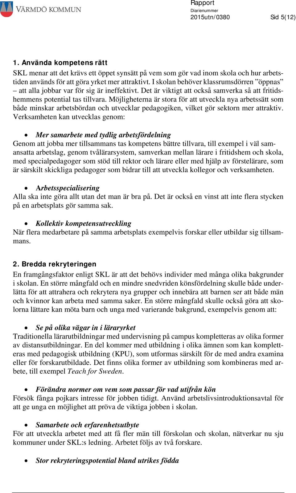 Möjligheterna är stora för att utveckla nya arbetssätt som både minskar arbetsbördan och utvecklar pedagogiken, vilket gör sektorn mer attraktiv.