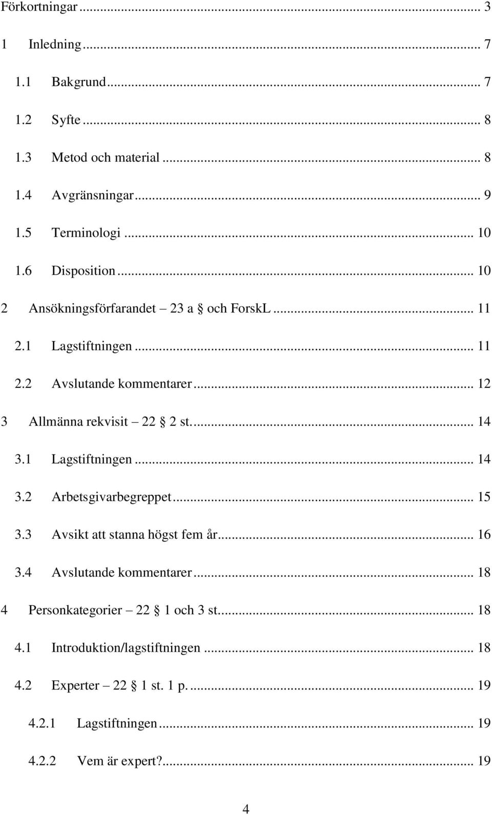 ... 14 3.1 Lagstiftningen... 14 3.2 Arbetsgivarbegreppet... 15 3.3 Avsikt att stanna högst fem år... 16 3.4 Avslutande kommentarer.