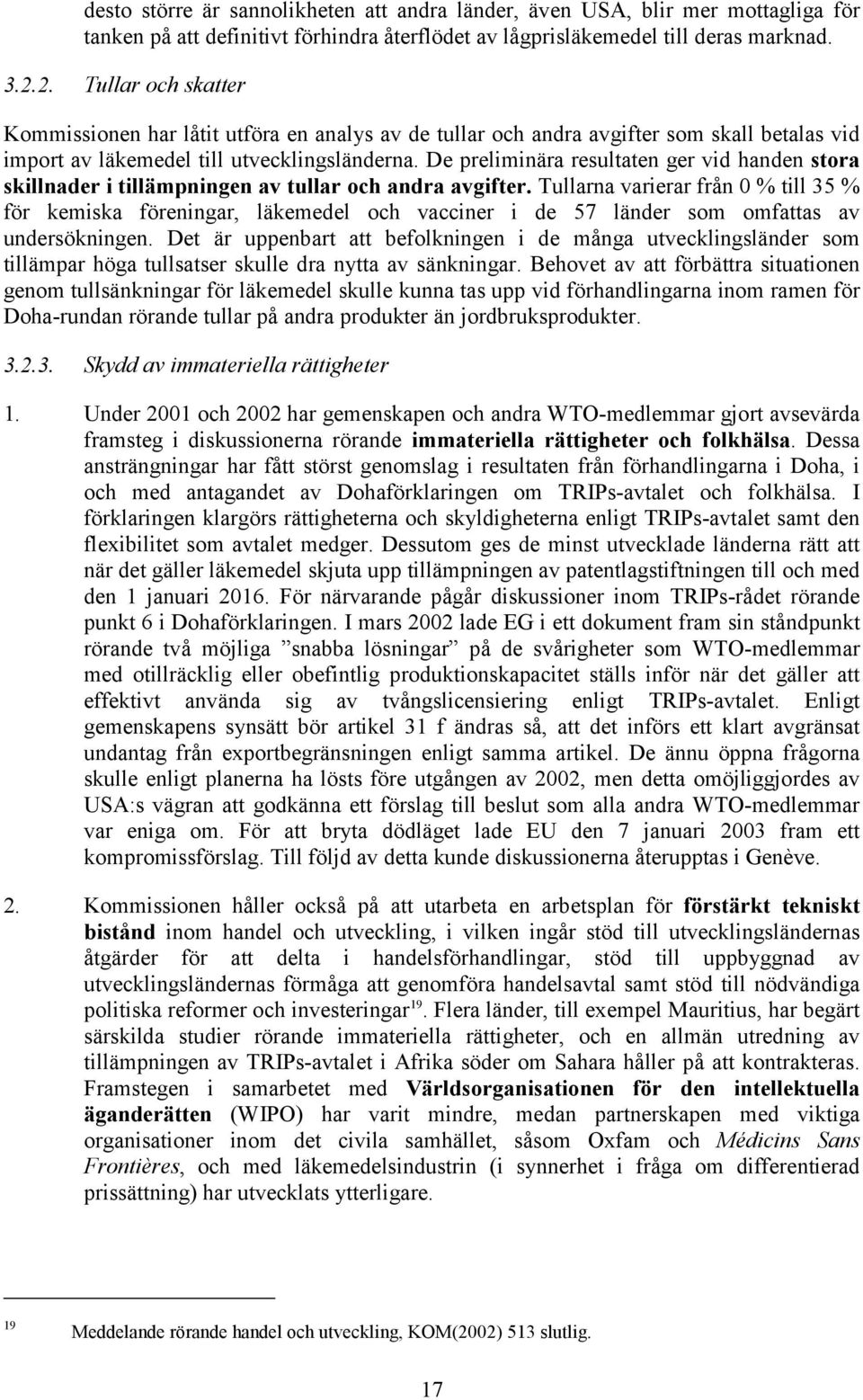 De preliminära resultaten ger vid handen stora skillnader i tillämpningen av tullar och andra avgifter.