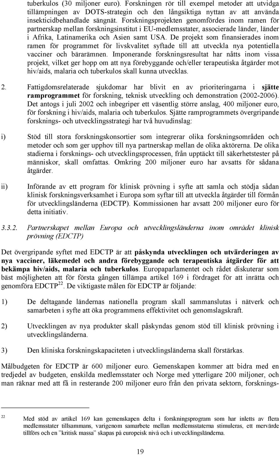 De projekt som finansierades inom ramen för programmet för livskvalitet syftade till att utveckla nya potentiella vacciner och bärarämnen.