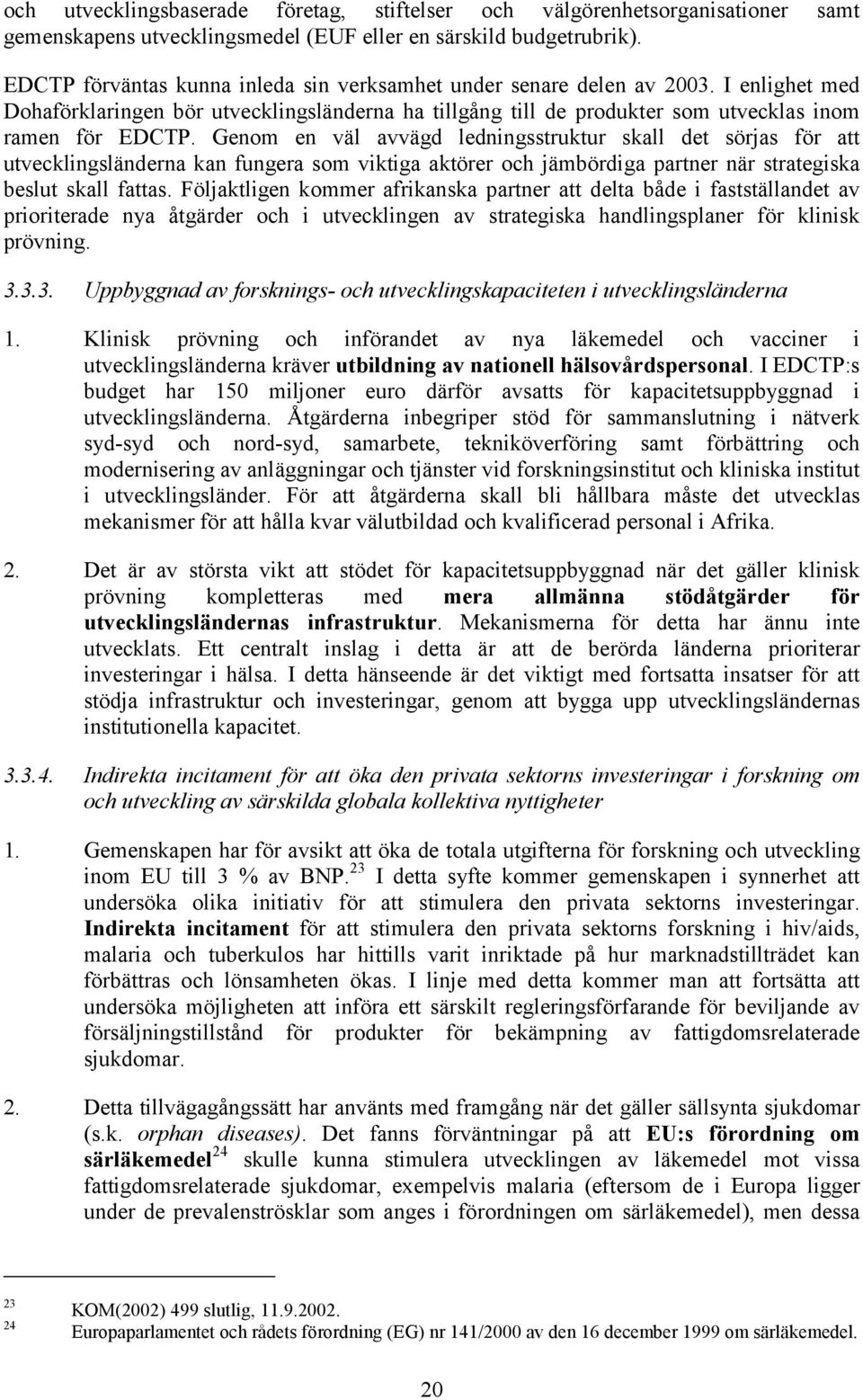 Genom en väl avvägd ledningsstruktur skall det sörjas för att utvecklingsländerna kan fungera som viktiga aktörer och jämbördiga partner när strategiska beslut skall fattas.