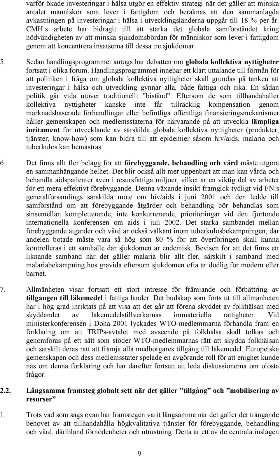 CMH:s arbete har bidragit till att stärka det globala samförståndet kring nödvändigheten av att minska sjukdomsbördan för människor som lever i fattigdom genom att koncentrera insatserna till dessa