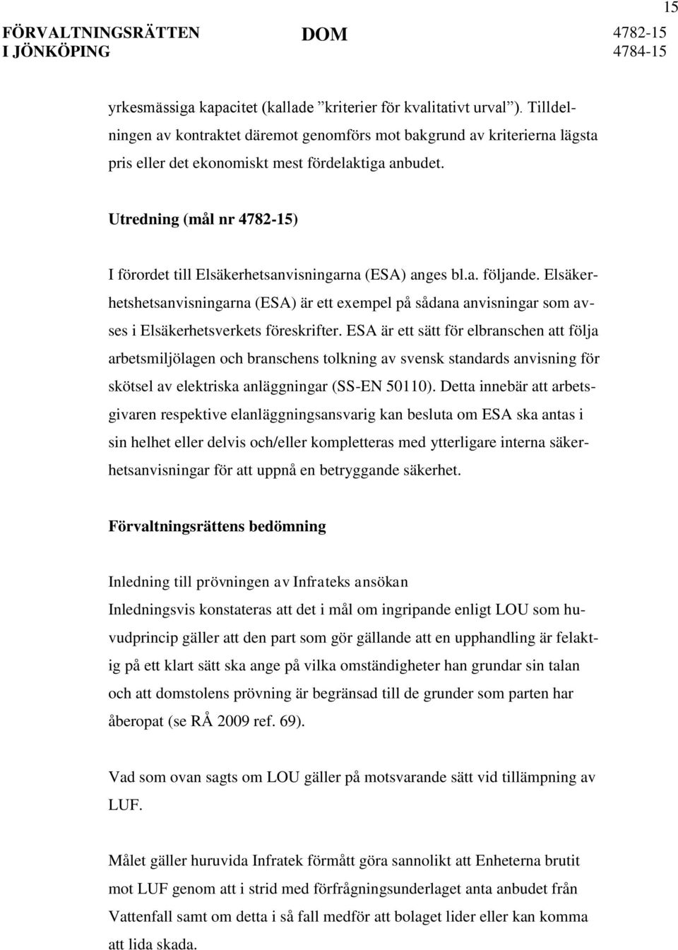 Utredning (mål nr 4782-15) I förordet till Elsäkerhetsanvisningarna (ESA) anges bl.a. följande.