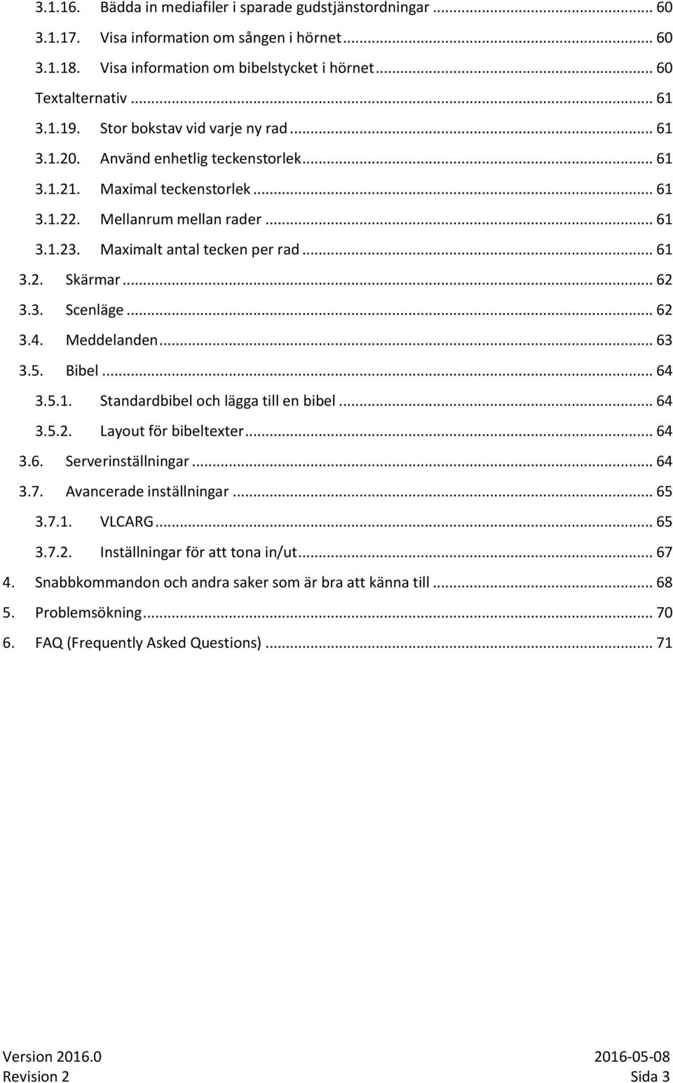 .. 62 3.3. Scenläge... 62 3.4. Meddelanden... 63 3.5. Bibel... 64 3.5.1. Standardbibel och lägga till en bibel... 64 3.5.2. Layout för bibeltexter... 64 3.6. Serverinställningar... 64 3.7.