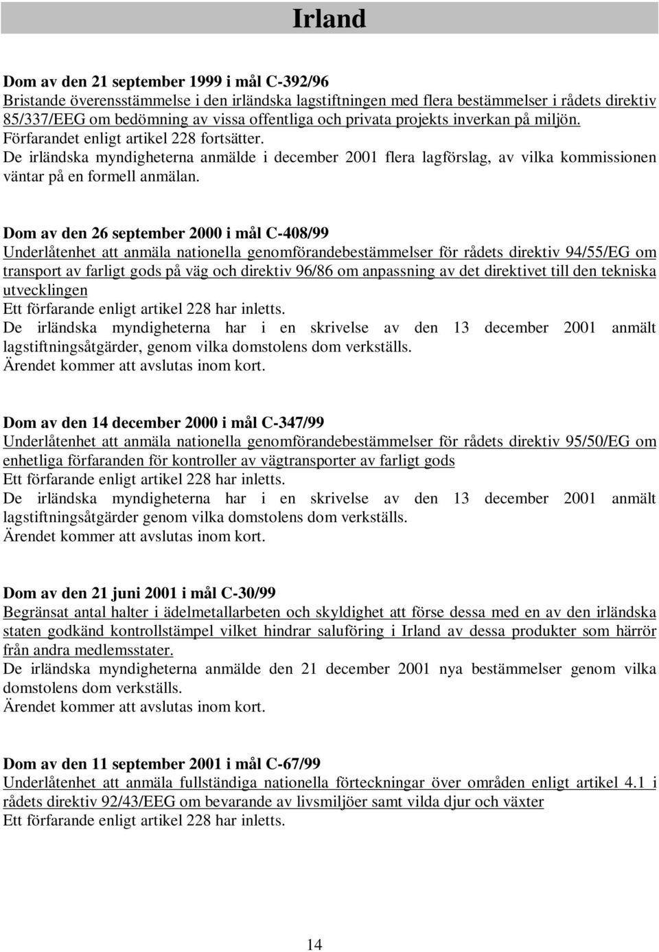 Dom av den 26 september 2000 i mål C-408/99 Underlåtenhet att anmäla nationella genomförandebestämmelser för rådets direktiv 94/55/EG om transport av farligt gods på väg och direktiv 96/86 om