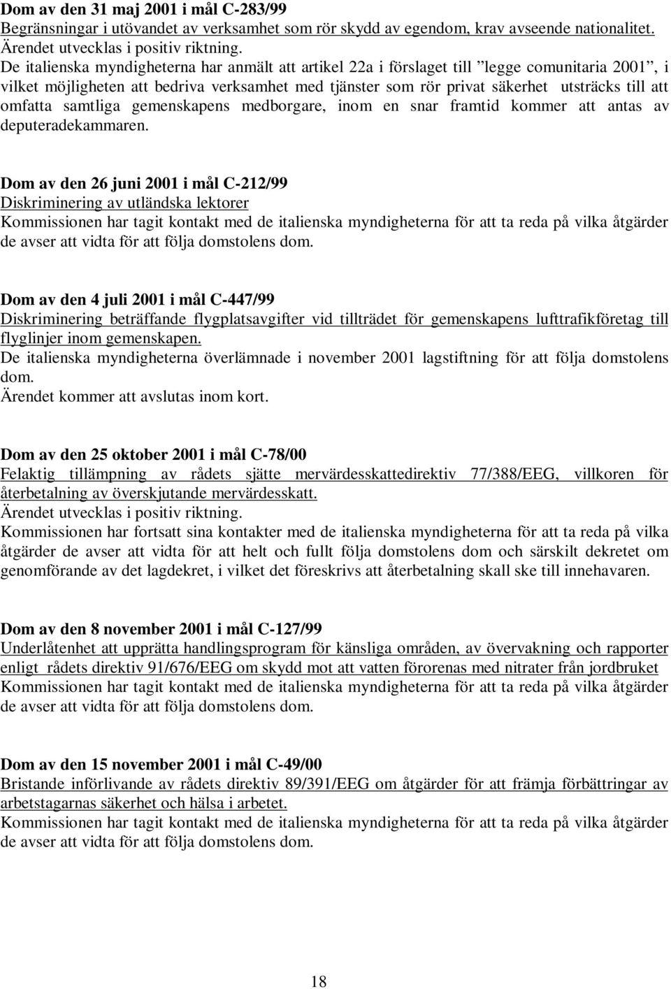 omfatta samtliga gemenskapens medborgare, inom en snar framtid kommer att antas av deputeradekammaren.