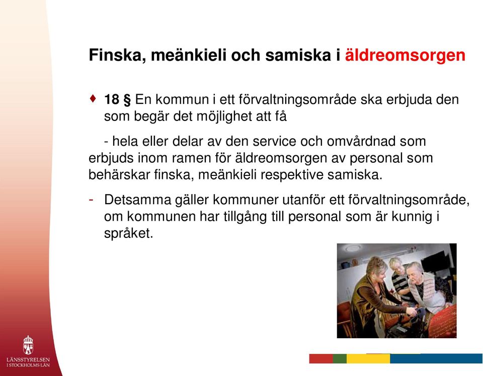 för äldreomsorgen av personal som behärskar finska, meänkieli respektive samiska.