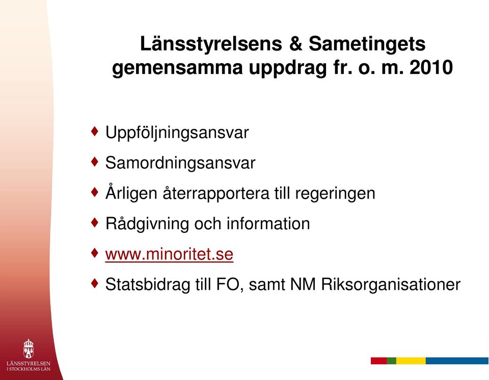 återrapportera till regeringen Rådgivning och information