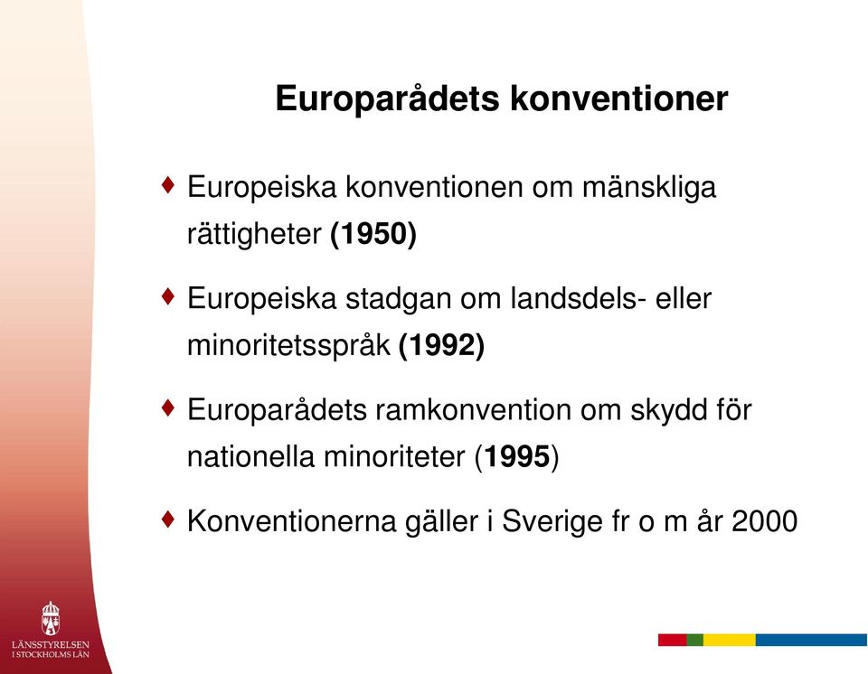 minoritetsspråk (1992) Europarådets ramkonvention om skydd för